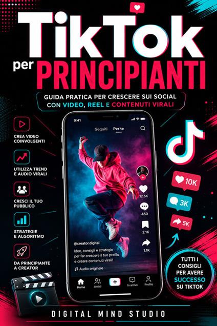 TikTok per principianti. Guida pratica per crescere sui social con video, reel e contenuti virali - Digital Mind Studio - ebook