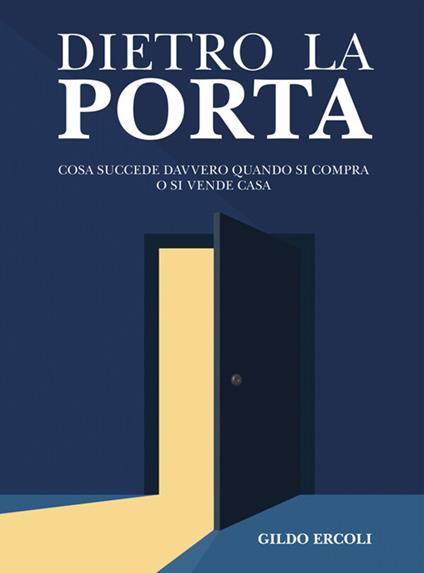 Dietro la porta. Cosa succede davvero quando si compra o si vende casa - Gildo Ercoli - ebook