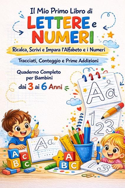Il mio primo libro di lettere e numeri. Ricalca, scrivi e impara l'alfabeto e I numeri tracciati, conteggio e prime addizioni - Creative Kids Studio - ebook