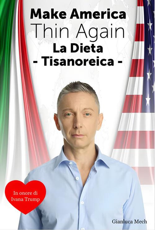 Make America thin again. La dieta tisanoreica - Gianluca Mech - ebook
