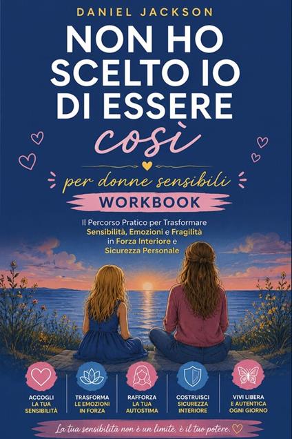 Non ho scelto io di essere così per donne sensibili Workbook - Jackson Daniel - ebook