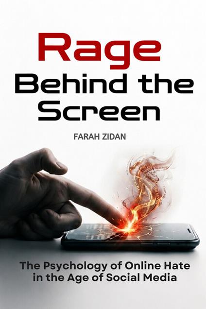 Rage behind the screen. The psychology of online hate in the age of social media - Farah Zidan - copertina