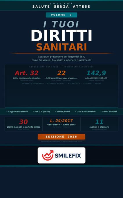 I tuoi diritti sanitari. Cosa puoi pretendere per legge dal SSN: guida pratica al consenso informato, cartella clinica, malasanità, reclami e fondi - aggiornata con Legge Gelli-Bianco e FSE 2026 - Smilefix - ebook