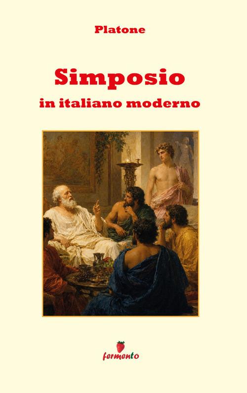 Il simposio - Platone,Nunzia Rosati - ebook