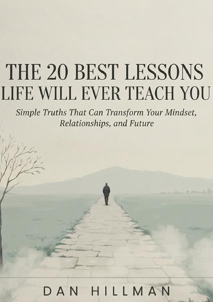 The 20 best lessons life will ever teach you. Simple truths that can transform your mindset, relationships, and future - Dan Hillman - copertina