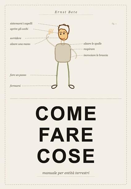Come fare cose. Manuale per un'entità terrestre - Ernst Bete - ebook