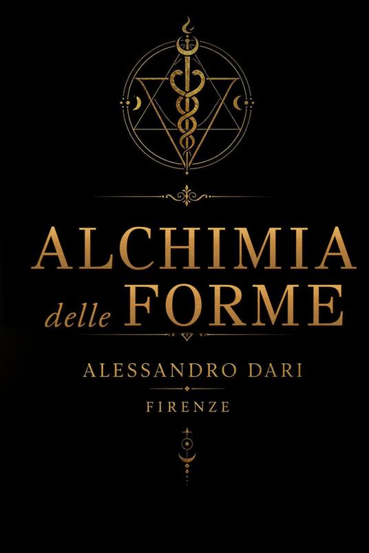 Alchimia delle forme. Il viaggio dell'anima attraverso la materia, il fuoco e la trasmutazione - Alessandro Dari - copertina