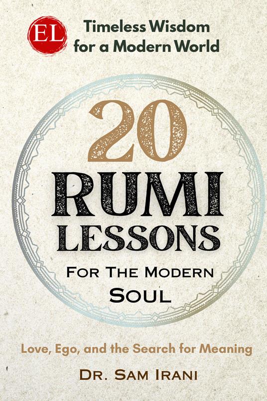 20 rumi lessons for the modern soul. Love, ego, and the search for meaning - Dr. Sam Irani - copertina