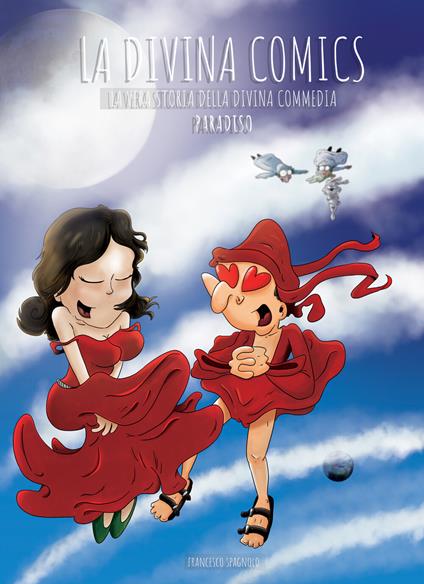 La Divina Comics. La vera storia della Divina Commedia a fumetti. Paradiso - Francesco Spagnolo - ebook