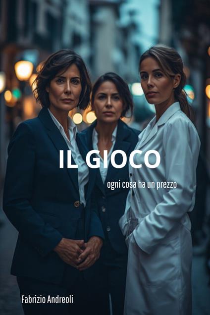 Il gioco. Ogni cosa ha un prezzo - Fabrizio Andreoli - ebook