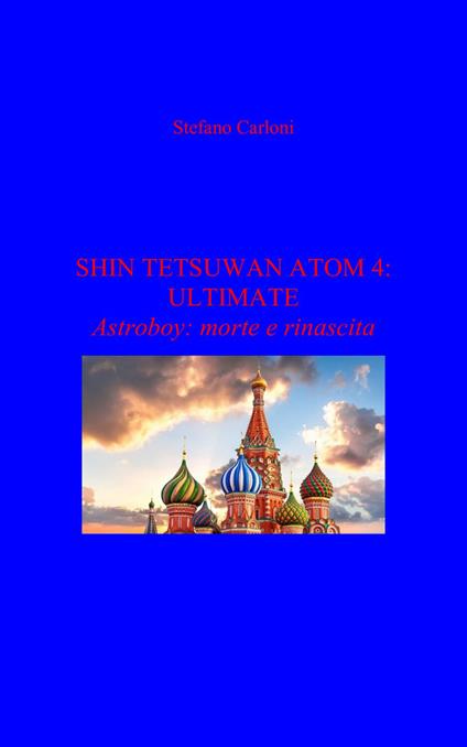 Shin Tetsuwan Atom 4: Ultimate. Astroboy: morte e rinascita - Stefano Carloni - ebook