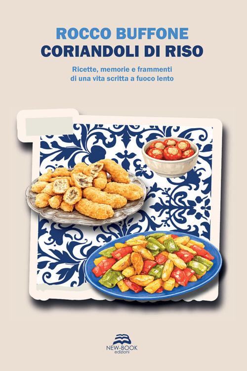 Coriandoli di riso. Ricette, memorie e frammenti di una vita scritta a fuoco lento - Rocco Buffone - ebook