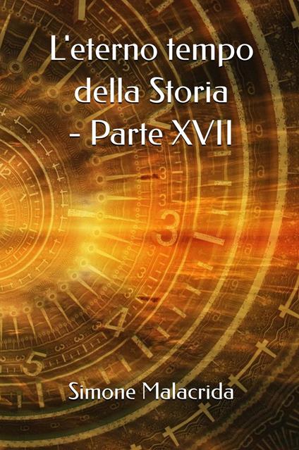 L'eterno tempo della Storia. Vol. 17 - Simone Malacrida - copertina