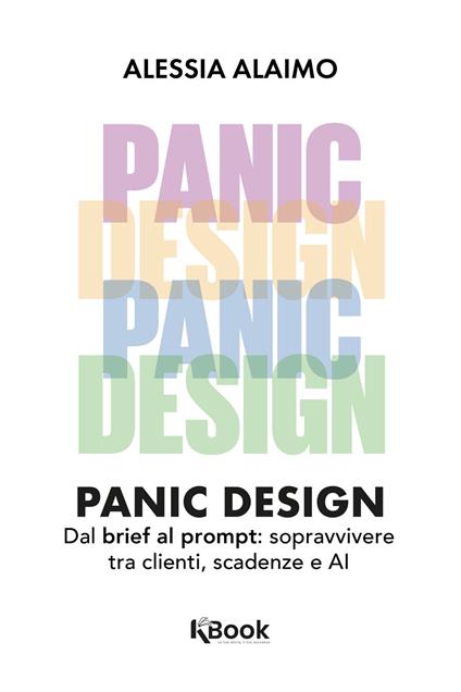 Panic design. Dal brief al prompt: sopravvivere tra clienti, scadenze e AI - Alaimo Alessia - ebook