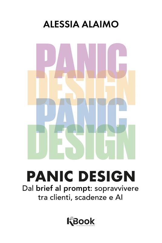 Panic design. Dal brief al prompt: sopravvivere tra clienti, scadenze e AI - Alaimo Alessia - ebook