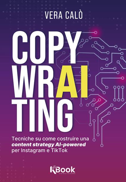 CopywrAIting. Tecniche su come costruire una content strategy AI-powered per Instagram e TikTok - Vera Calò - ebook