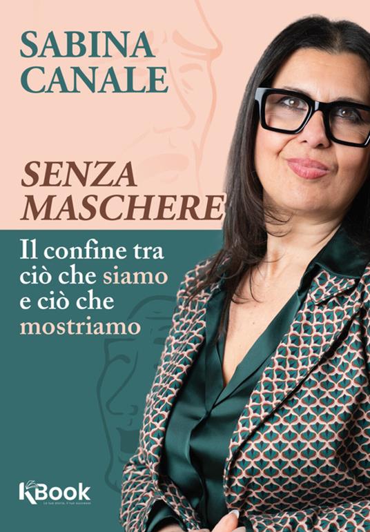 Senza maschere. Il confine tra ciò che siamo e ciò che mostriamo - Sabina Canale - ebook