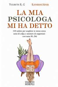 Libro La mia psicologa mi ha detto. 110 sedute per scegliere te stessa senza sensi di colpa e smettere di sopportare così tanta M...D@ Katherine Hoyer R.G. Yulibeth