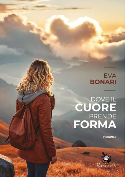 Dove il cuore prende forma - Eva Bonari - ebook
