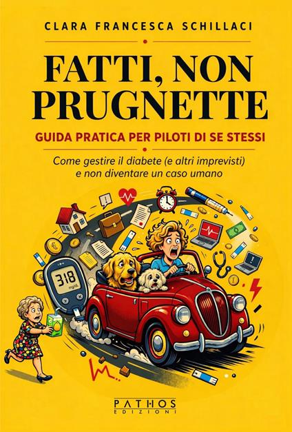 Fatti, non prugnette. Guida pratica per piloti di se stessi. Come gestire il diabete (e altri imprevisti) e non diventare un caso umano - Clara Francesca Schillaci - ebook