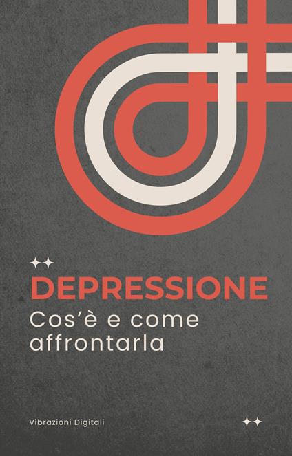 Depressione: cos'è e come affrontarla - Vibrazioni digitali - ebook