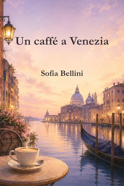 Un caffé a Venezia - Sofia Bellini - ebook