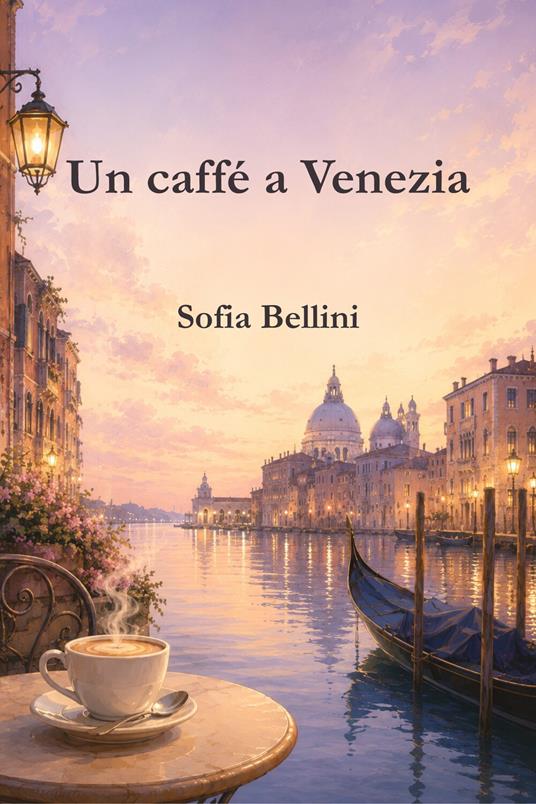 Un caffé a Venezia - Sofia Bellini - ebook