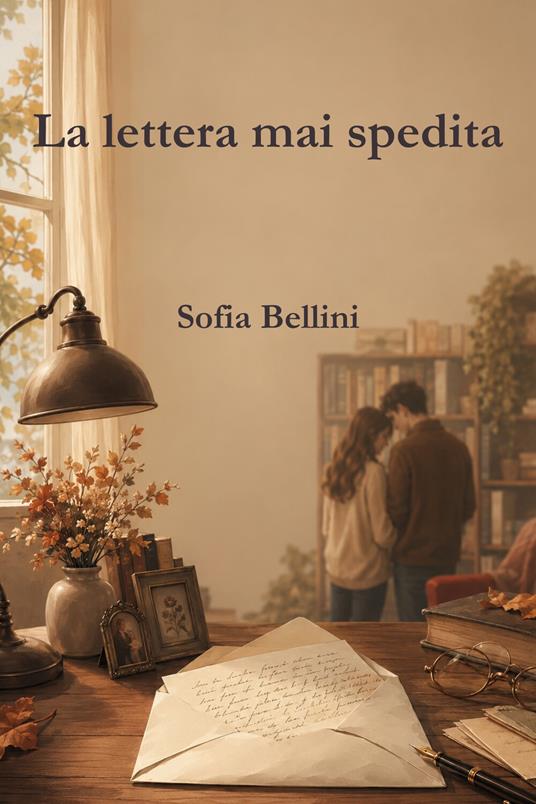 La lettera mai spedita - Sofia Bellini - ebook