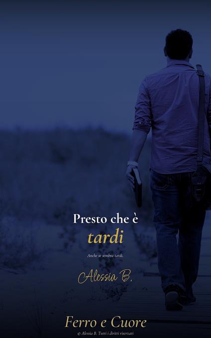 Presto che è tardi. Anche se sembra tardi - Alessia B. - ebook