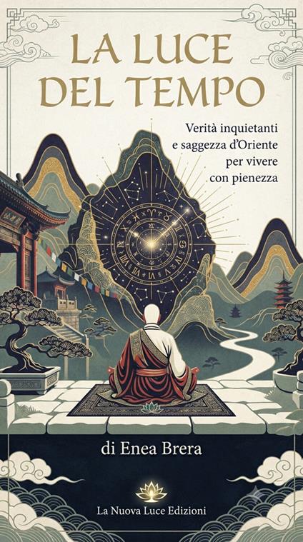 La luce del tempo. Verità inquietanti e saggezza d'Oriente per vivere con pienezza - Enea Brera - ebook