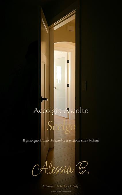 Accolgo, ascolto scelgo. Il gesto quotidiano che cambia il modo di stare insieme - Alessia B. - ebook
