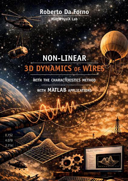 Non-linear 3-D dynamics of wires with the characteristics method with matlab applications - Roberto Da Forno - copertina