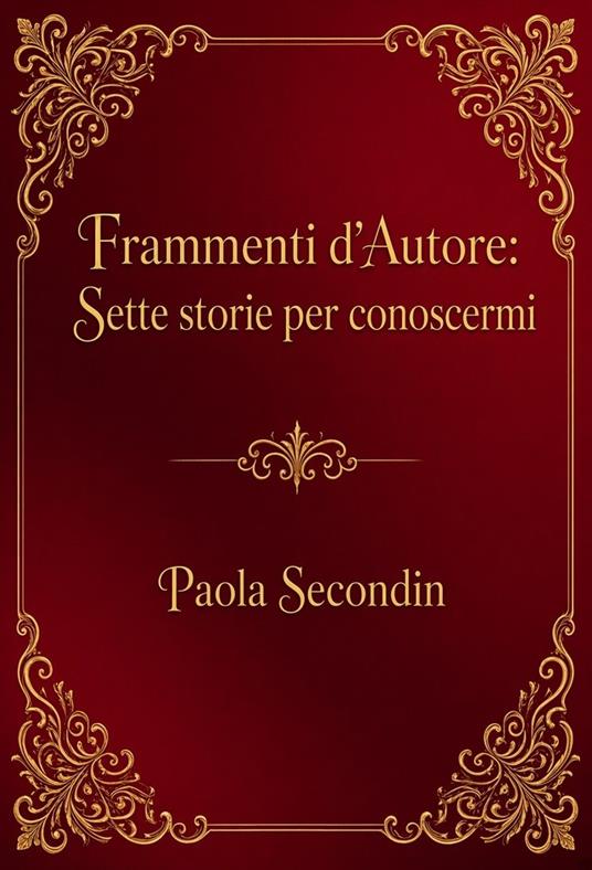 Frammenti d'Autore: Sette storie per conoscermi - Paola Secondin - ebook