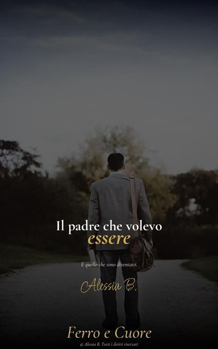 Il padre che volevo essere. - Alessia B. - ebook
