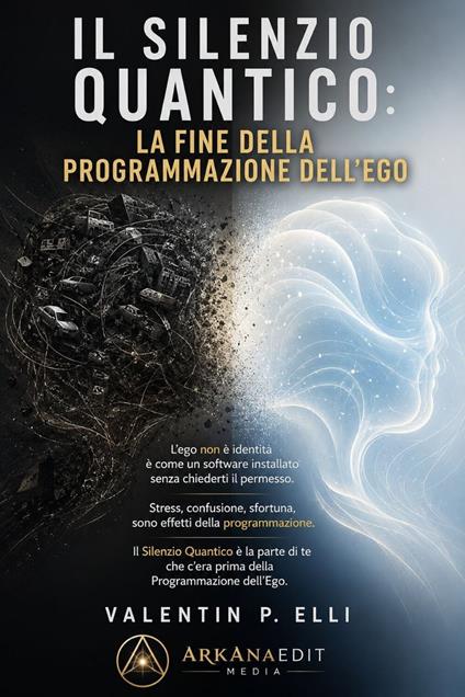 Il Silenzio Quantico: La Fine Della Programmazione Dell’ego - Valentin P. Elli - ebook