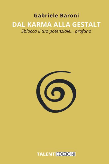 Dal karma alla gestalt. Sblocca il tuo potenziale… profano - Gabriele Baroni - copertina