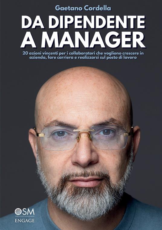 Da dipendente a manager. 20 azioni vincenti per i collaboratori che vogliono crescere in azienda, fare carriera e realizzarsi sul posto di lavoro - Gaetano Cordella - copertina