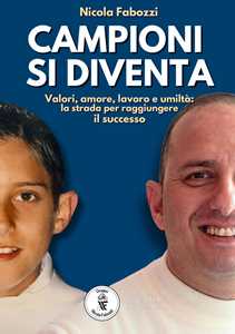 Libro Campioni si diventa. Valori, amore, lavoro e umiltà: la strada per raggiungere il successo Nicola Fabozzi