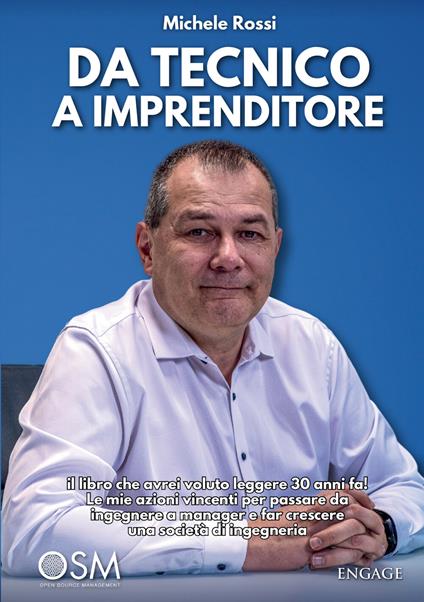 Da tecnico a imprenditore. Il libro che avrei voluto leggere 30 anni fa! Le mie azioni vincenti per passare da ingegnere a manager e far crescere una società di ingegneria - Michele Rossi - copertina