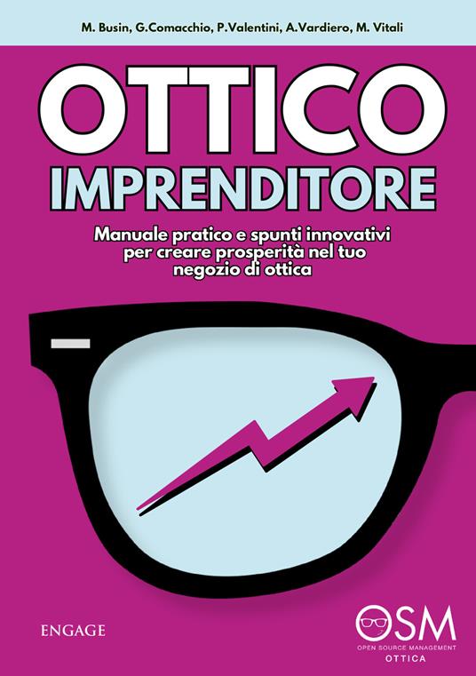 Ottico imprenditore. Manuale pratico e spunti innovativi per creare prosperità nel tuo negozio di ottica - Giovanni Comacchio,Matilde Busin,Paolo Valentini - copertina