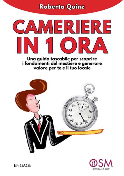 Cameriere in 1 ora. Una guida tascabile per scoprire i fondamenti del mestiere e generare valore per te e per il tuo locale - Roberta Quinz - copertina