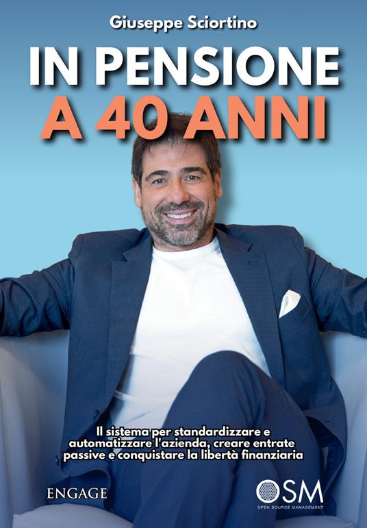 In pensione a 40 anni. Il sistema per standardizzare e automatizzare l’azienda - Giuseppe Sciortino - copertina