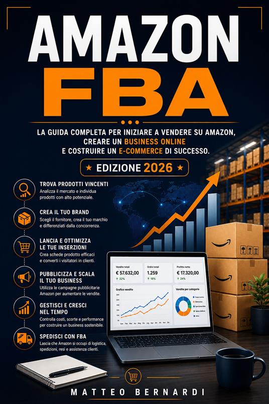 Amazon FBA: La guida completa per iniziare a vendere su Amazon, creare un business online e costruire un e-commerce di successo - Matteo Bernardi - ebook