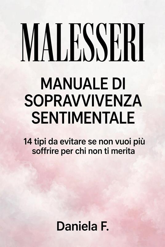 Malesseri. 14 tipi da evitare se non vuoi più soffrire per chi non ti merita - Daniela Freedom - ebook