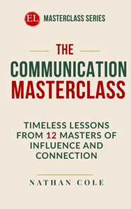 Libro The communication masterclass. Timeless lessons from 12 masters of influence and connection Nathan Cole