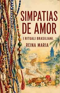 Libro Simpatias de amor. I rituali brasiliani Reina Maria