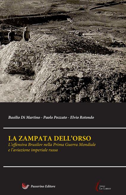 La zampata dell'orso. L'offensiva Brusilov nella Prima Guerra Mondiale e l'aviazione imperiale russa - Basilio Di Martino,Paolo Pozzato,Elvio Rotondo - copertina