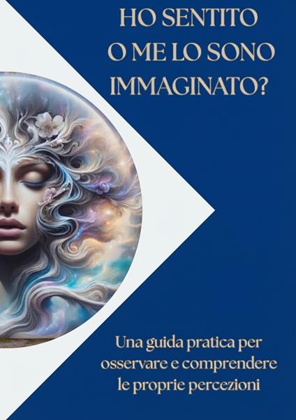 Ho sentito o me lo sono immaginato? Una guida pratica per osservare e comprendere le proprie percezioni - Luisa Casula - ebook
