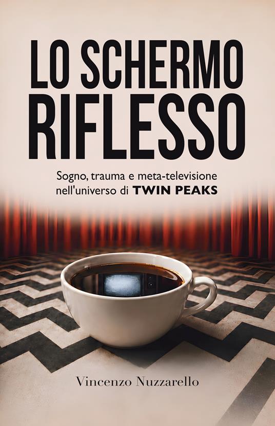 Lo schermo riflesso. Sogno, trauma e meta-televisione nell'universo di Twin Peaks - Vincenzo Nuzzarello - ebook