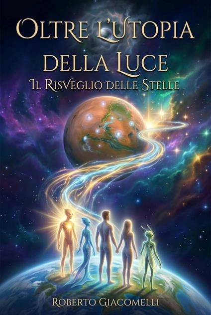 Oltre l'utopia della luce. Il risveglio delle stelle - Roberto Giacomelli - ebook